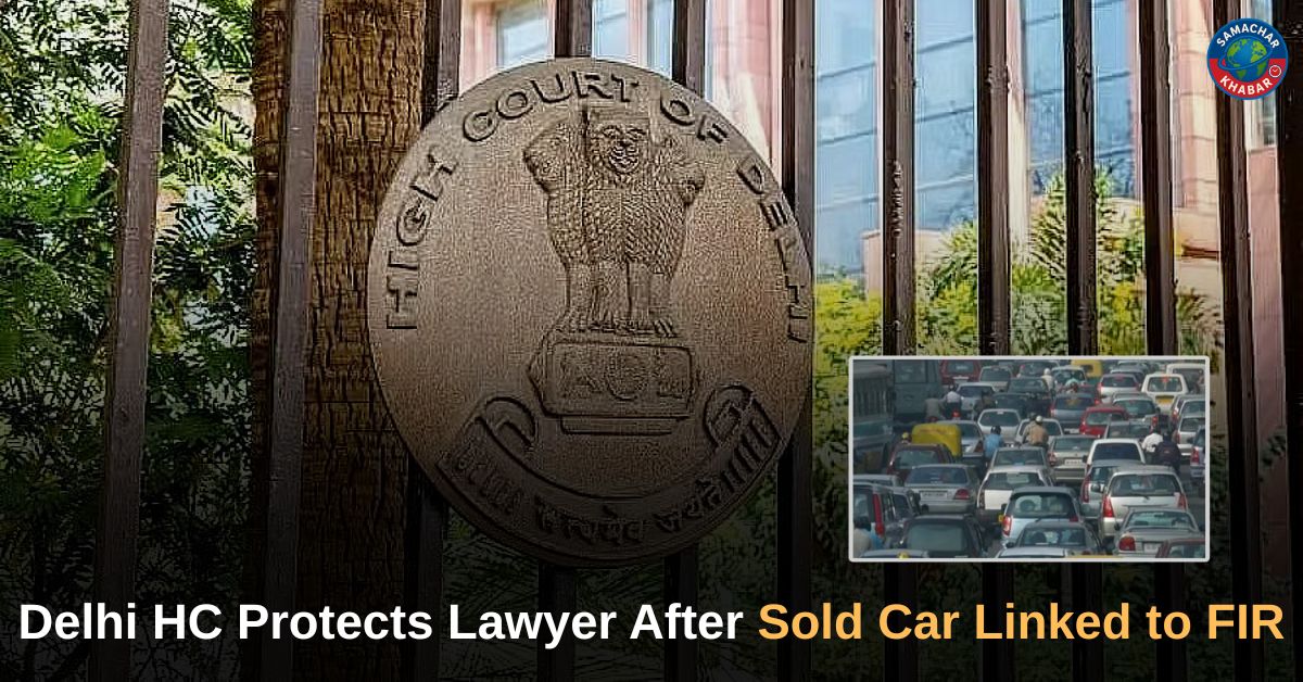 Delhi High Court Grants Interim Relief in Sold-Car FIR Case